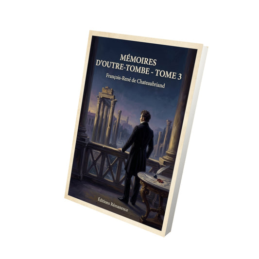 Livre Mémoires d'Outre-Tombe - Tome 3 - François-René de Chateaubriand - Vue 3D - Editions Remanence