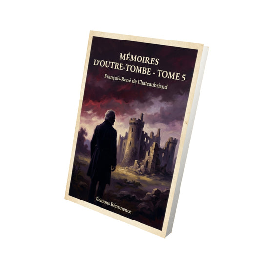 Livre Mémoires d'Outre-Tombe - Tome 5 - François-René de Chateaubriand - Vue 3D - Editions Remanence