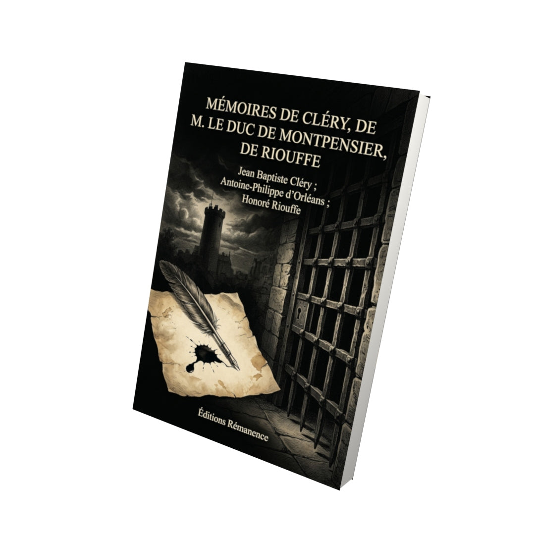Livre Mémoires de Cléry, de M. le duc de Montpensier, de Riouffe par Jean Baptiste Cléry ; Antoine-Philippe d’Orléans ; Honoré Riouffe - Vue 3D - Editions Remanence