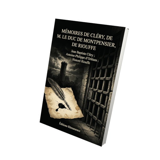 Livre Mémoires de Cléry, de M. le duc de Montpensier, de Riouffe par Jean Baptiste Cléry ; Antoine-Philippe d’Orléans ; Honoré Riouffe - Vue 3D - Editions Remanence