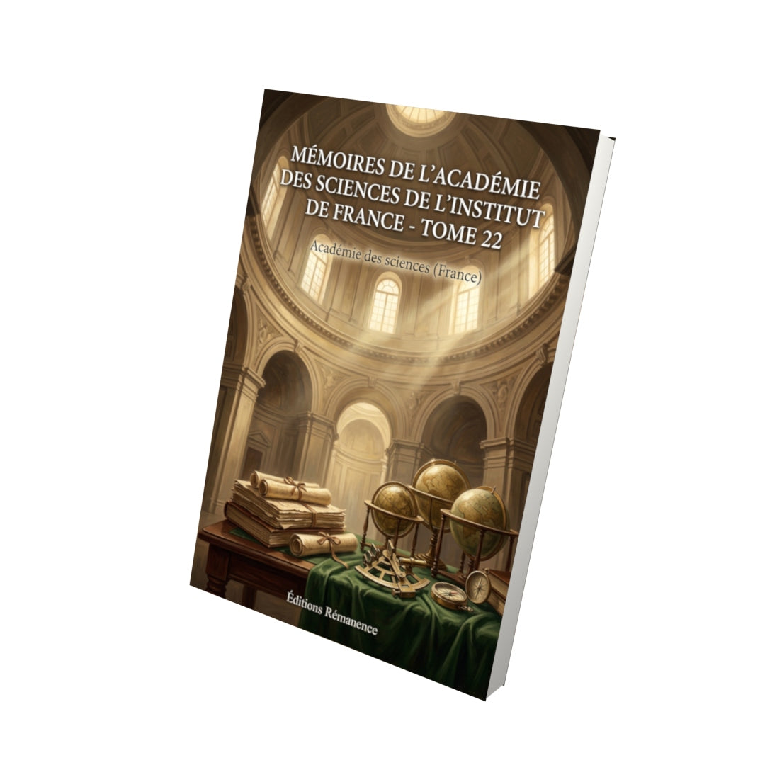 Livre Mémoires de l’Académie des sciences de l’Institut de France - Tome 22 par Académie des sciences (France) - Vue 3D - Editions Remanence