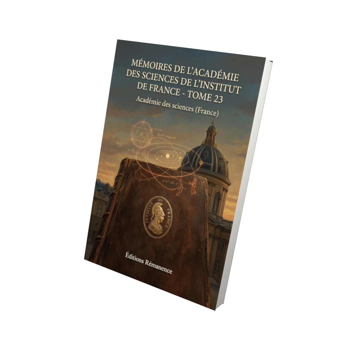 Livre Mémoires de l’Académie des sciences de l’Institut de France - Tome 23 par Académie des sciences (France) - Vue 3D - Editions Remanence