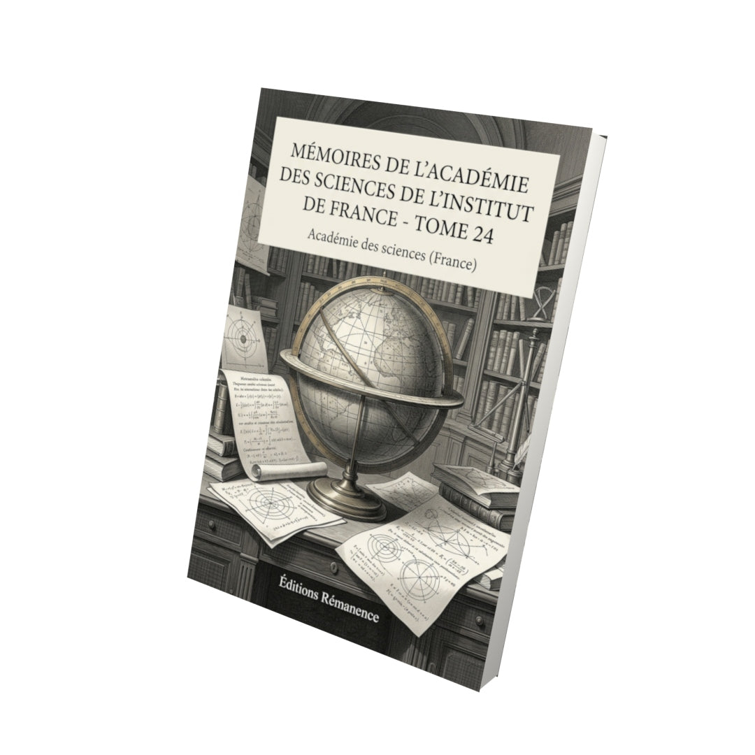 Livre Mémoires de l’Académie des sciences de l’Institut de France - Tome 24 par Académie des sciences (France) - Vue 3D - Editions Remanence