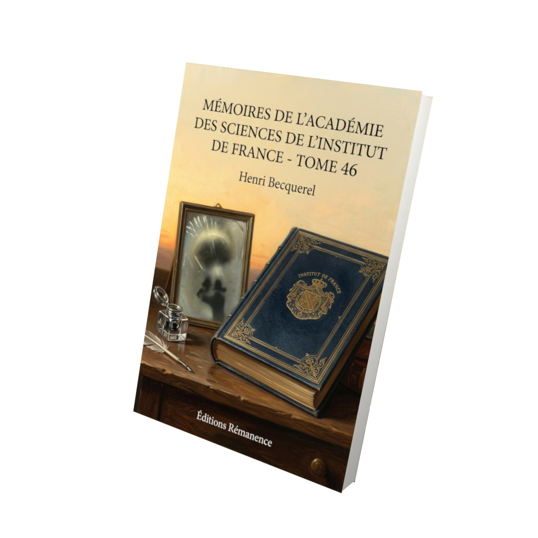 Livre Mémoires de l’Académie des sciences de l’Institut de France - Tome 46 par Henri Becquerel - Vue 3D - Editions Remanence