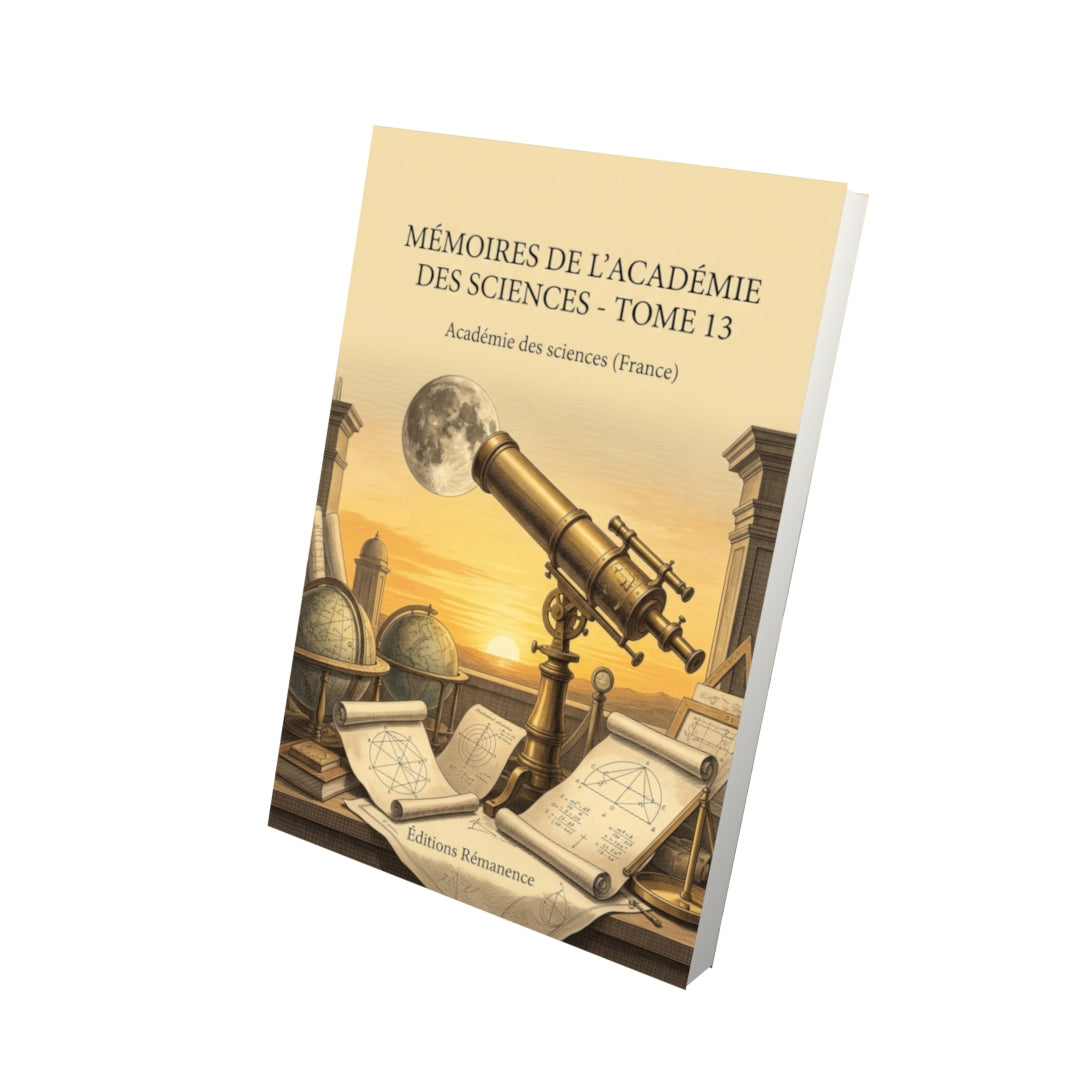 Livre Mémoires de l’Académie des sciences - Tome 13 par Académie des sciences (France) - Vue 3D - Editions Remanence