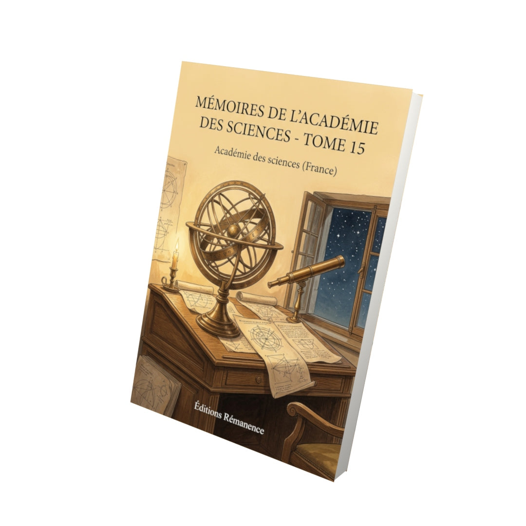 Livre Mémoires de l’Académie des sciences - Tome 15 par Académie des sciences (France) - Vue 3D - Editions Remanence