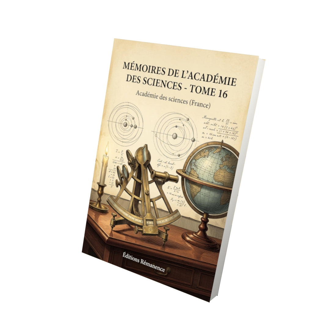 Livre Mémoires de l’Académie des sciences - Tome 16 par Académie des sciences (France) - Vue 3D - Editions Remanence
