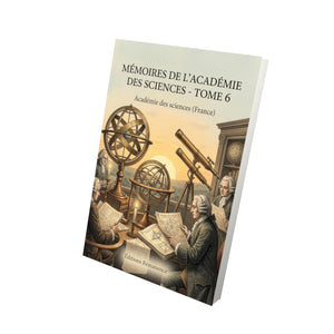Mémoires de l’Académie des sciences - Tome 6 - Académie des sciences (France)
