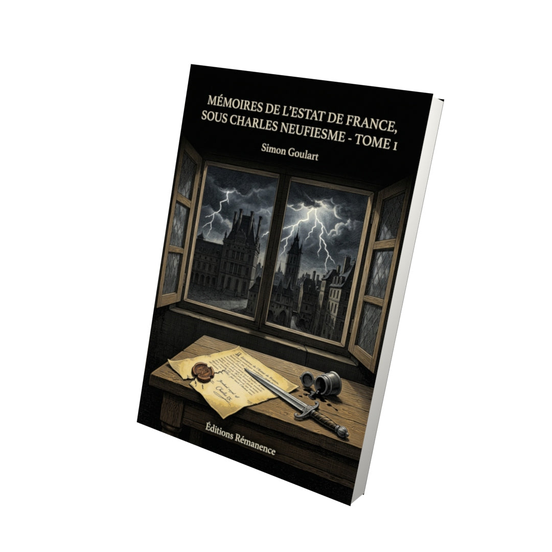 Livre Mémoires de l’estat de France, sous Charles neufiesme - Tome 1 par Simon Goulart - Vue 3D - Editions Remanence