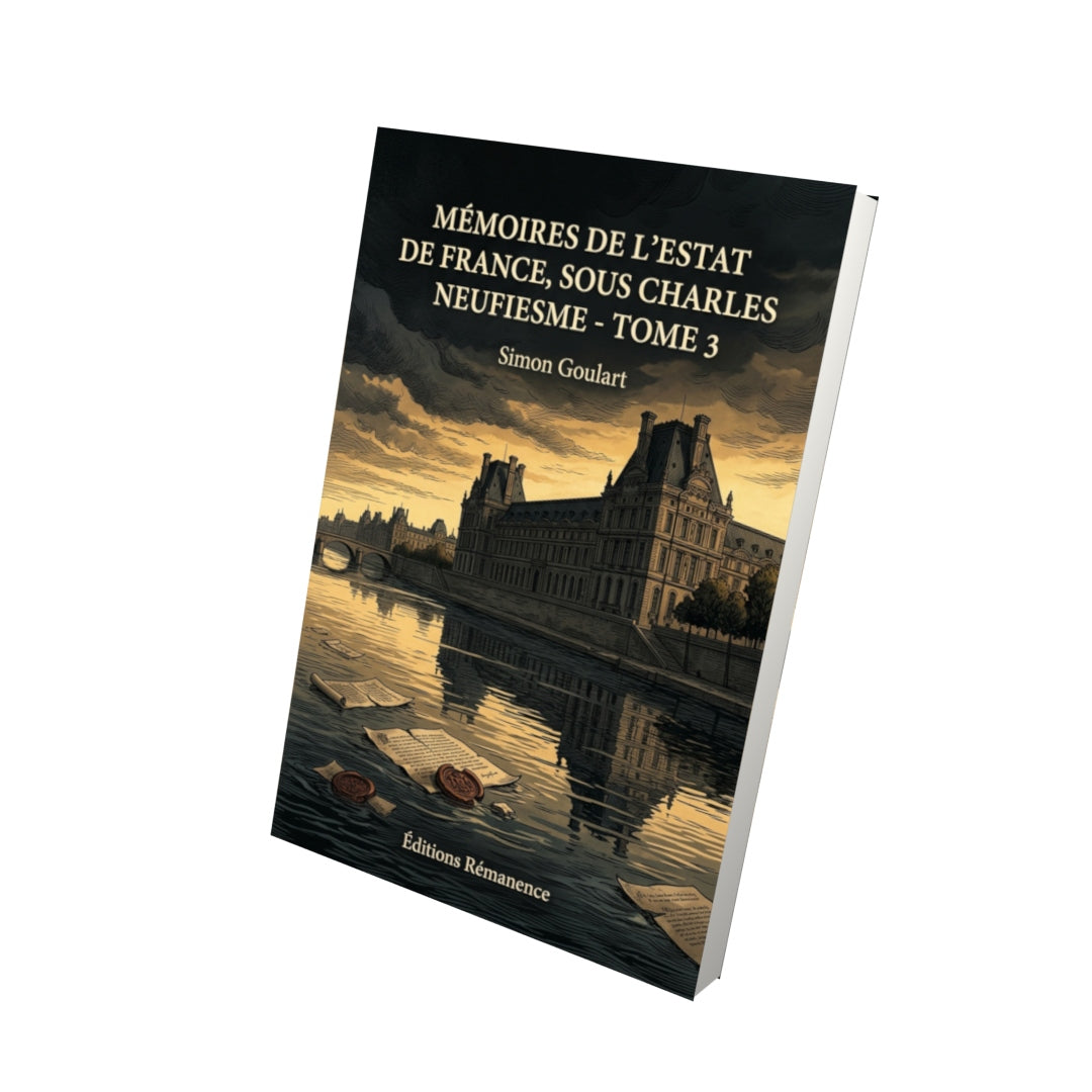 Livre Mémoires de l’estat de France, sous Charles neufiesme - Tome 3 par Simon Goulart - Vue 3D - Editions Remanence