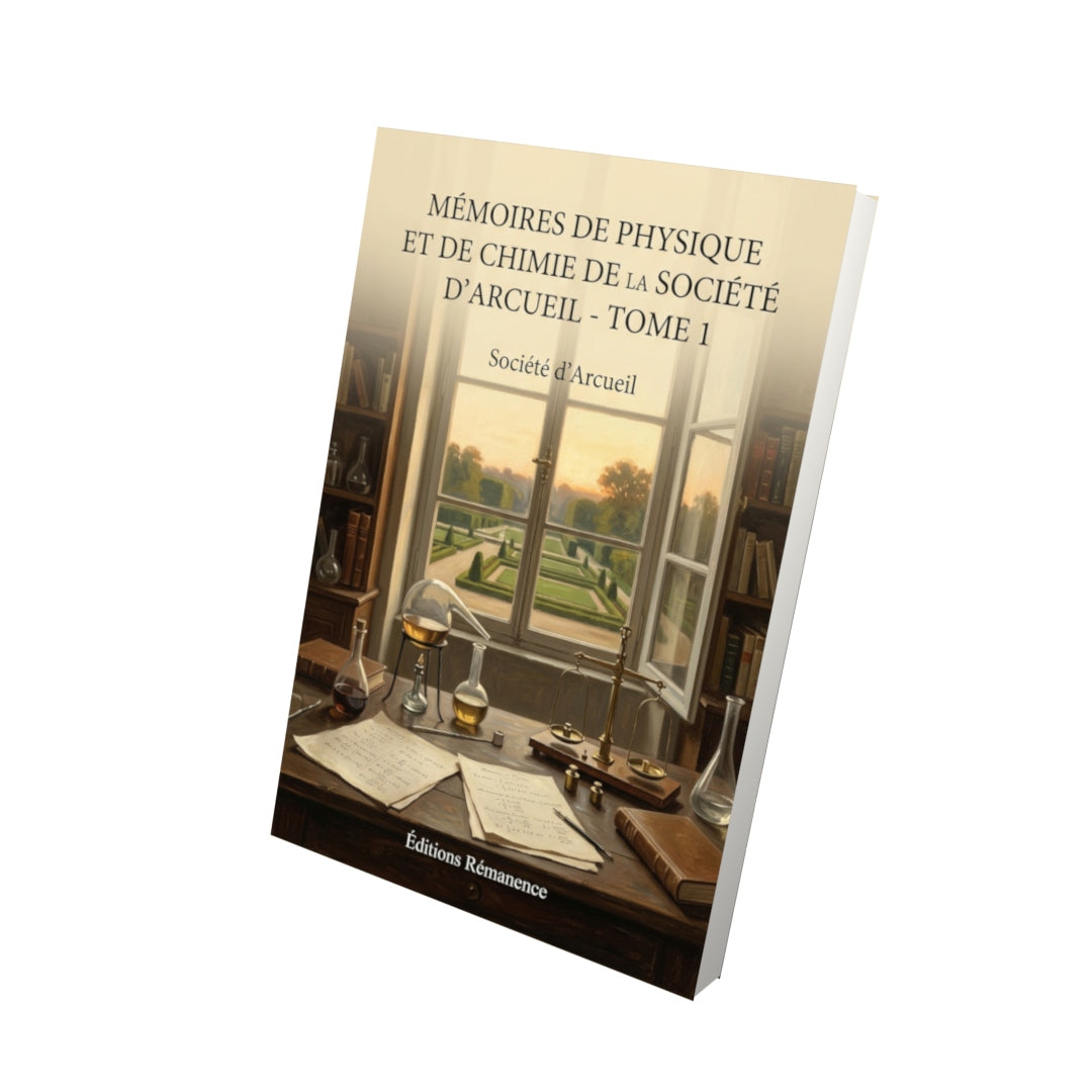 Livre Mémoires de physique et de chimie de la Société d’Arcueil - Tome 1 par Société d’Arcueil - Vue 3D - Editions Remanence