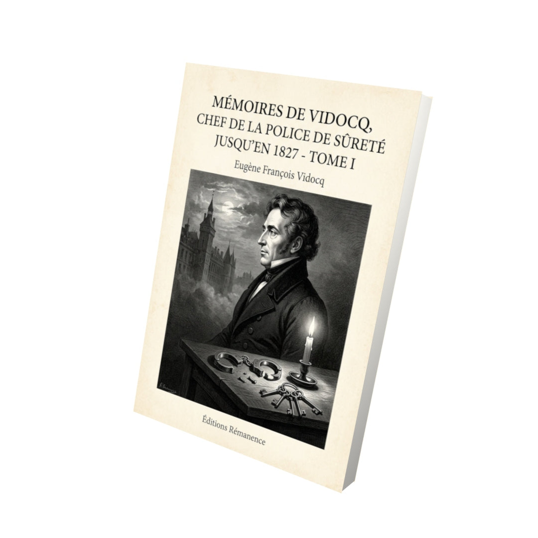 Livre Mémoires de Vidocq, chef de la police de Sûreté jusqu'en 1827 - Tome I - Eugène François Vidocq - Vue 3D - Editions Remanence