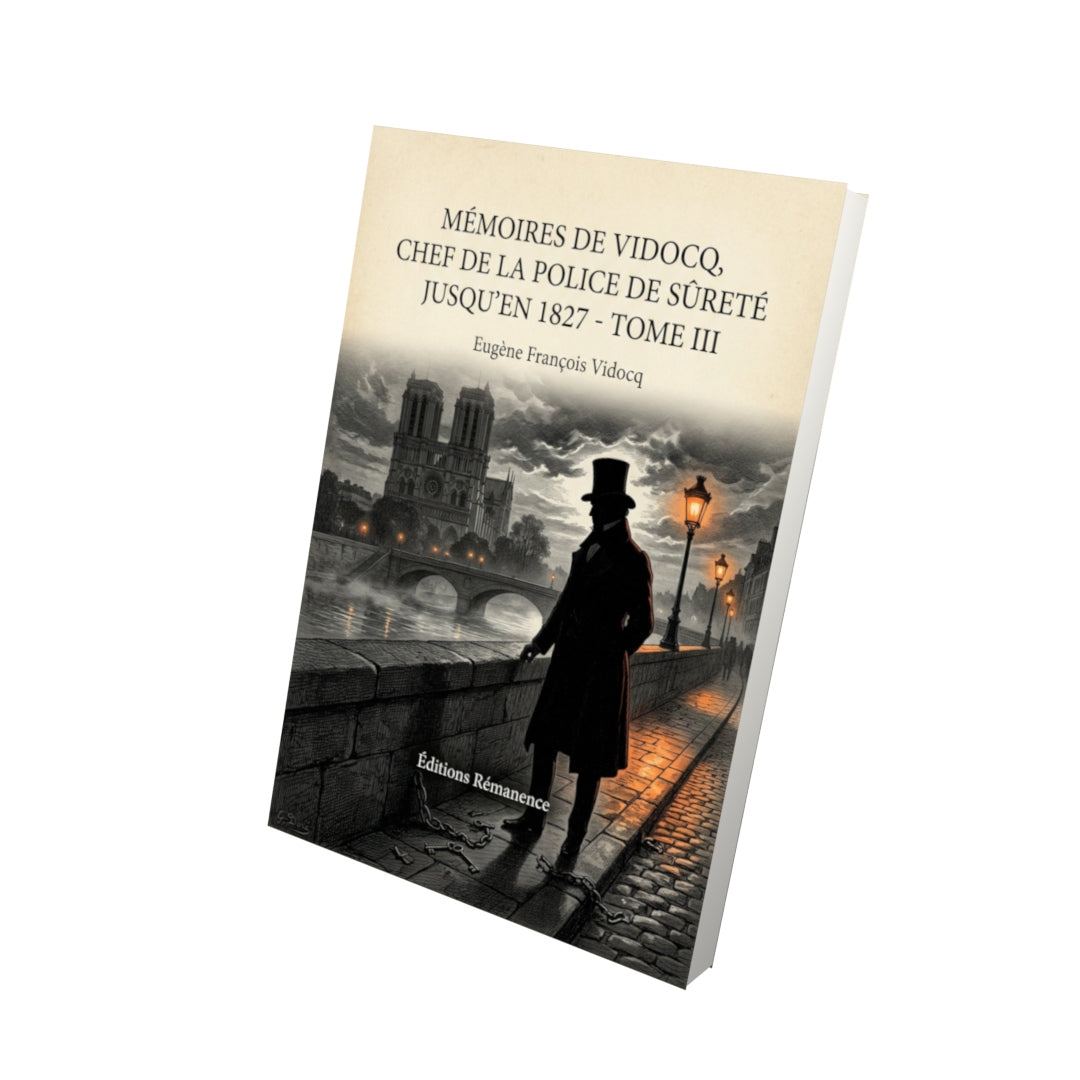 Livre Mémoires de Vidocq, chef de la police de Sûreté jusqu'en 1827 - Tome III - Eugène François Vidocq - Vue 3D - Editions Remanence
