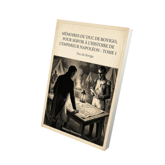 Livre Mémoires du duc de Rovigo, pour servir à l'histoire de l'empereur Napoléon - Tome 1 - Duc de Rovigo - Vue 3D - Editions Remanence