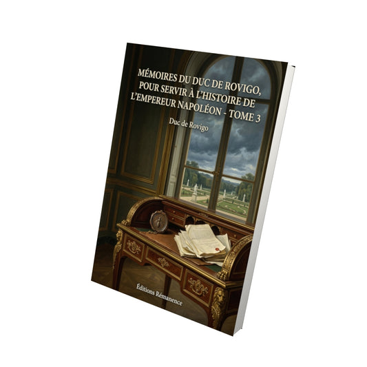 Livre Mémoires du duc de Rovigo, pour servir à l'histoire de l'empereur Napoléon - Tome 3 - Duc de Rovigo - Vue 3D - Editions Remanence