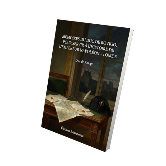 Livre Mémoires du duc de Rovigo, pour servir à l'histoire de l'empereur Napoléon - Tome 5 - Duc de Rovigo - Vue 3D - Editions Remanence