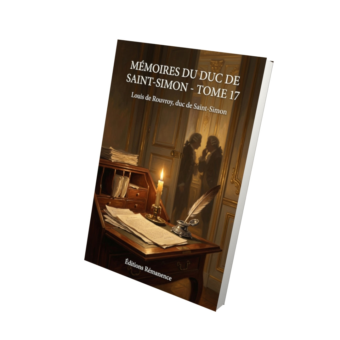 Livre Mémoires du duc de Saint-Simon - Tome 17 par Louis de Rouvroy, duc de Saint-Simon - Vue 3D - Editions Remanence
