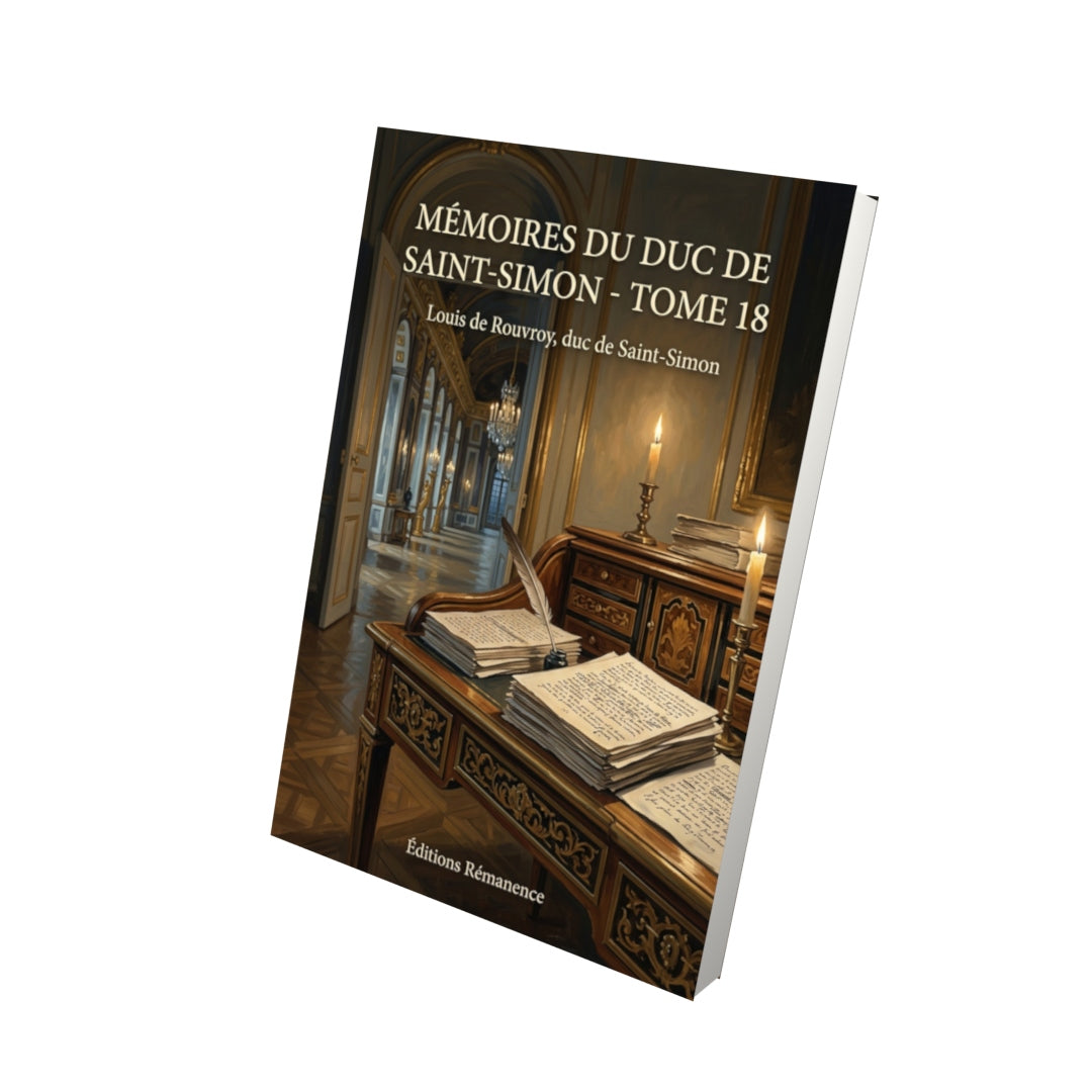 Livre Mémoires du duc de Saint-Simon - Tome 18 par Louis de Rouvroy, duc de Saint-Simon - Vue 3D - Editions Remanence