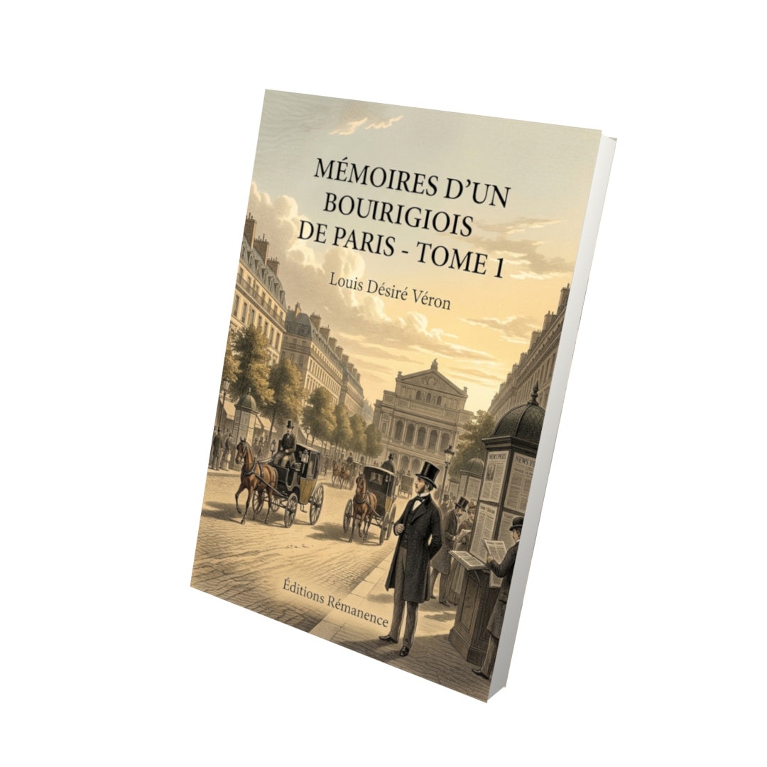 Livre Mémoires d’un bourgeois de Paris - Tome 1 par Louis Désiré Véron - Vue 3D - Editions Remanence