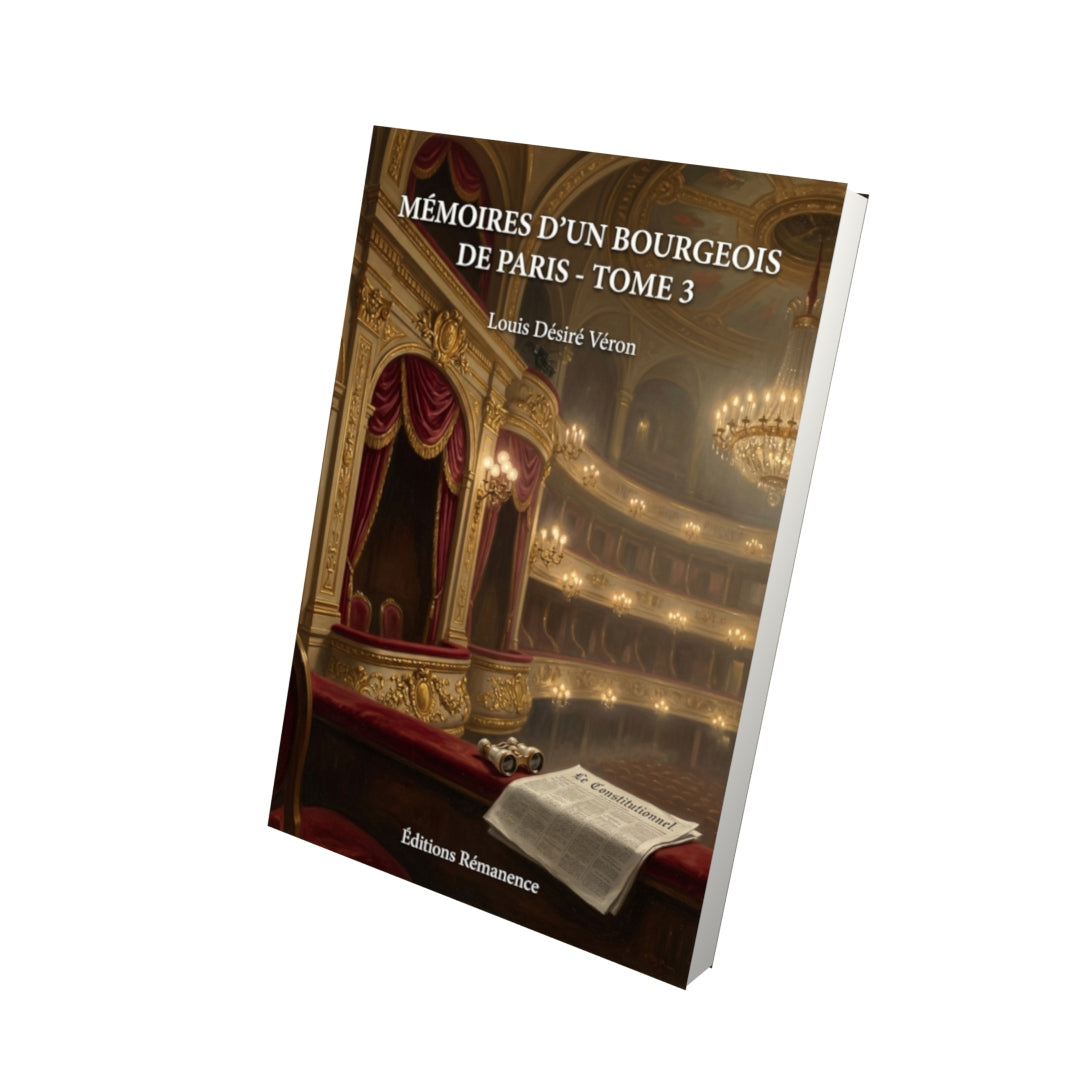 Livre Mémoires d’un bourgeois de Paris - Tome 3 par Louis Désiré Véron - Vue 3D - Editions Remanence