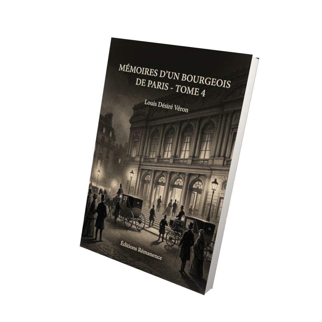 Livre Mémoires d’un bourgeois de Paris - Tome 4 par Louis Désiré Véron - Vue 3D - Editions Remanence