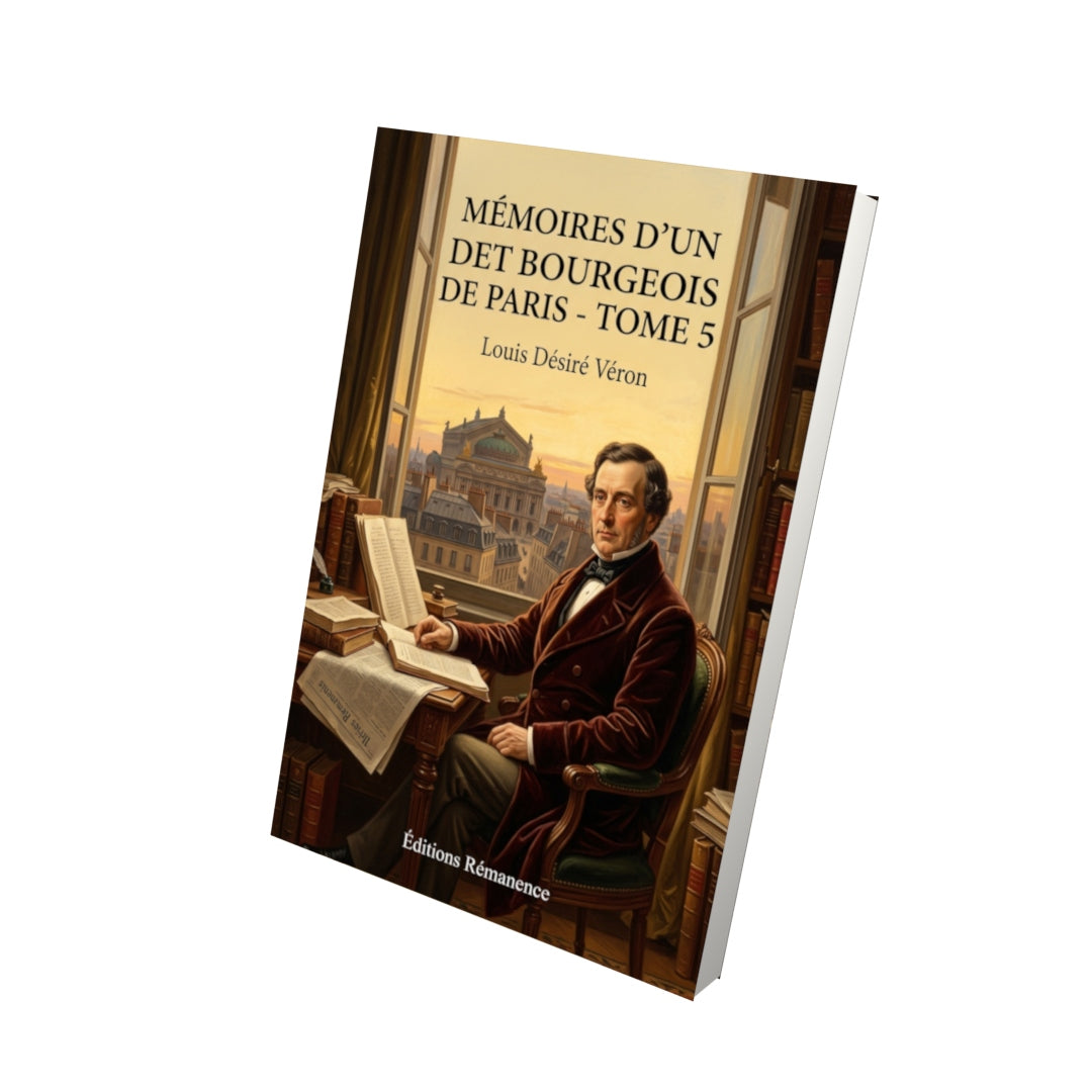 Livre Mémoires d’un bourgeois de Paris - Tome 5 par Louis Désiré Véron - Vue 3D - Editions Remanence
