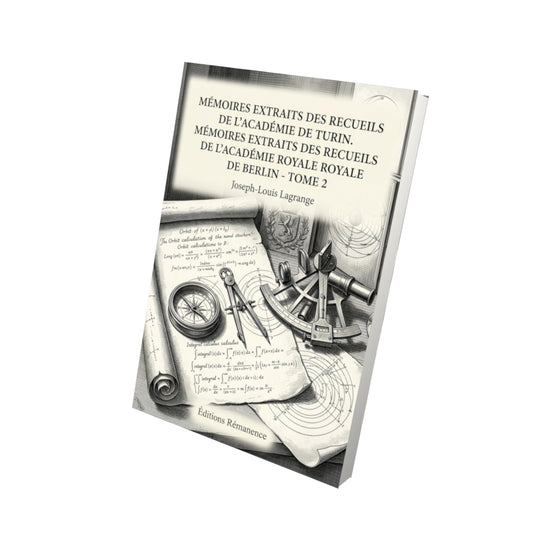 Livre Mémoires extraits des recueils de l’Académie des sciences de Paris et de l’Institut de France - Tome 6 par Joseph-Louis Lagrange - Vue 3D - Editions Remanence