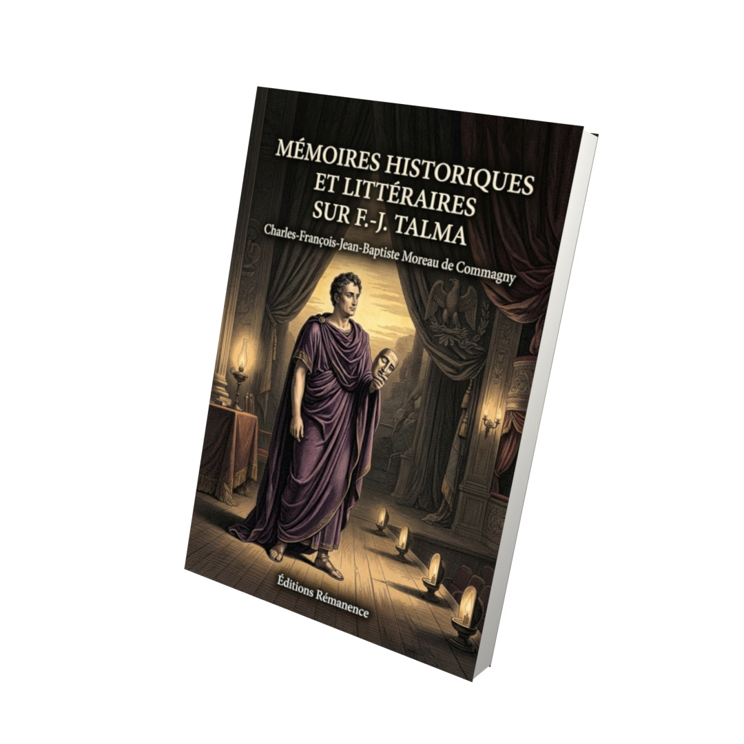 Livre Mémoires historiques et littéraires sur F.-J. Talma par Charles-François-Jean-Baptiste Moreau de Commagny - Vue 3D - Editions Remanence