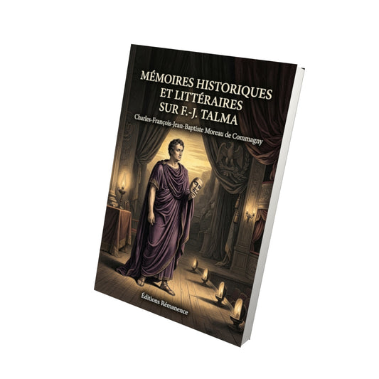 Livre Mémoires historiques et littéraires sur F.-J. Talma par Charles-François-Jean-Baptiste Moreau de Commagny - Vue 3D - Editions Remanence