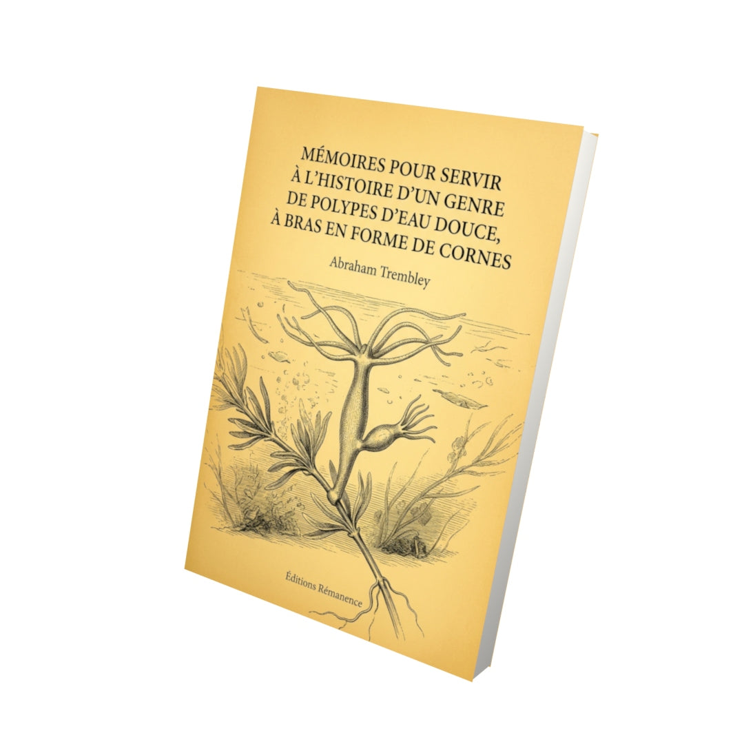 Livre Mémoires pour servir à l'histoire d'un genre de polypes d'eau douce, à bras en forme de cornes par Abraham Trembley - Vue 3D - Editions Remanence