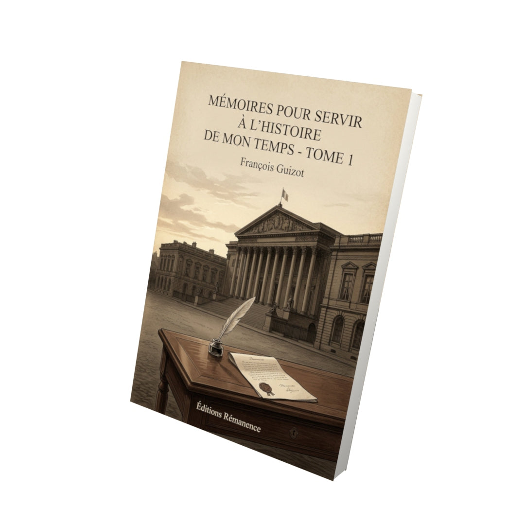 Livre Mémoires pour servir à l'Histoire de mon temps - Tome 1 - François Guizot - Vue 3D - Editions Remanence
