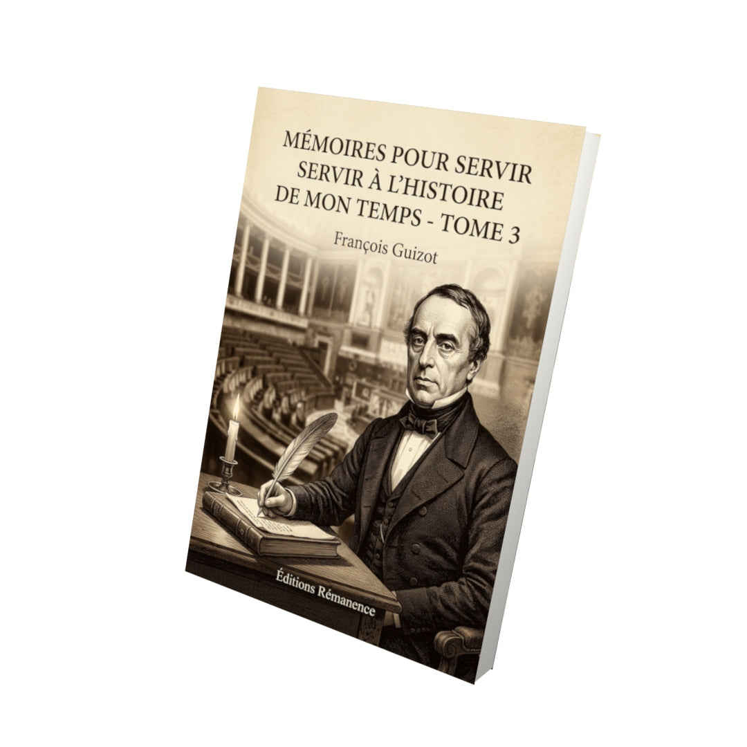 Livre Mémoires pour servir à l'Histoire de mon temps - Tome 3 - François Guizot - Vue 3D - Editions Remanence