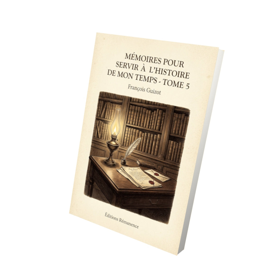 Livre Mémoires pour servir à l'Histoire de mon temps - Tome 5 - François Guizot - Vue 3D - Editions Remanence