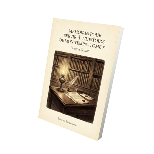 Livre Mémoires pour servir à l'Histoire de mon temps - Tome 5 - François Guizot - Vue 3D - Editions Remanence