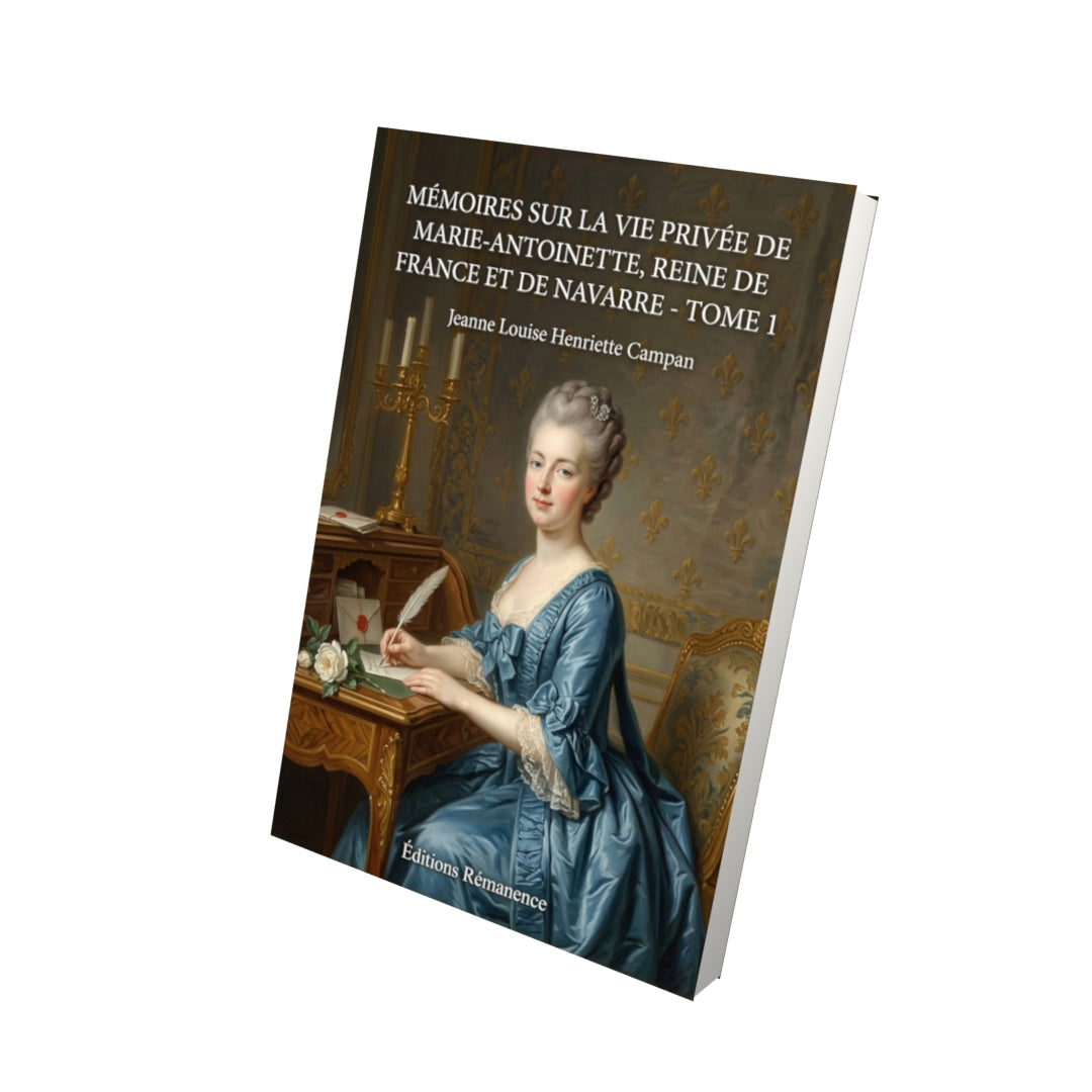 Livre Mémoires sur la vie privée de Marie-Antoinette, reine de France et de Navarre - Tome 1 par Jeanne Louise Henriette Campan - Vue 3D - Editions Remanence