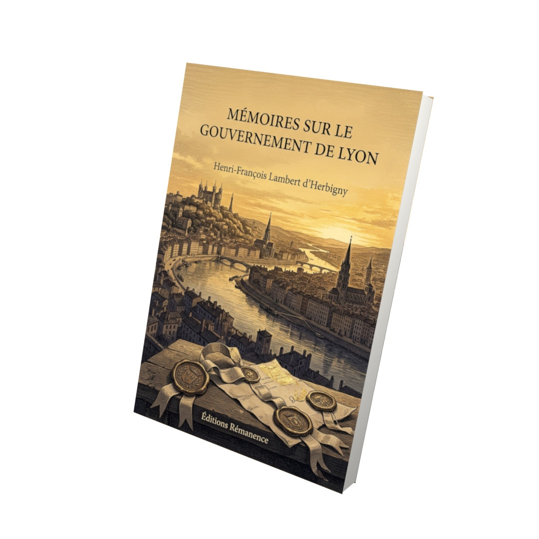 Livre Mémoires sur le gouvernement de Lyon par Henri-François Lambert d’Herbigny - Vue 3D - Editions Remanence