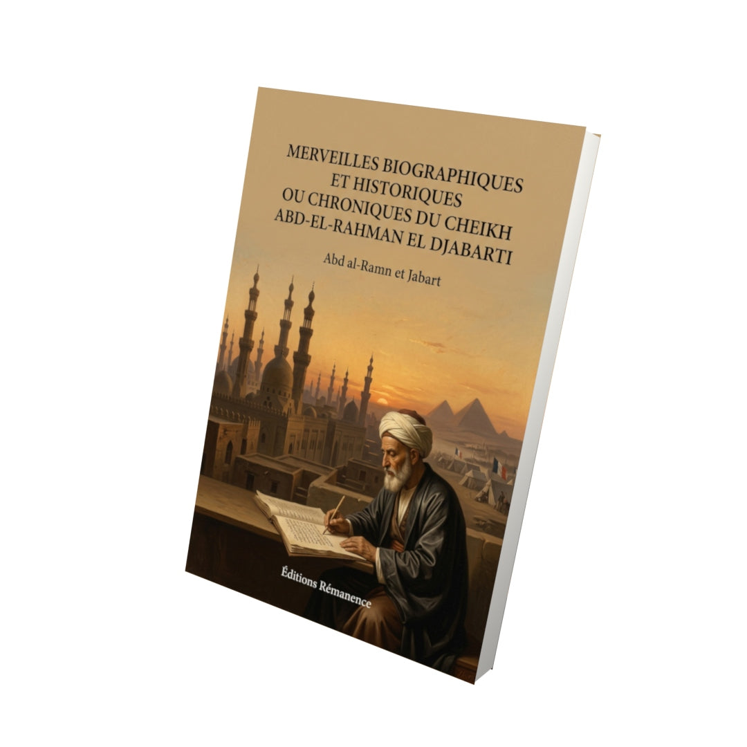Livre Merveilles biographiques et historiques ou Chroniques du cheikh Abd-el-Rahman el Djabarti par Abd al-Ramn et Jabart - Vue 3D - Editions Remanence