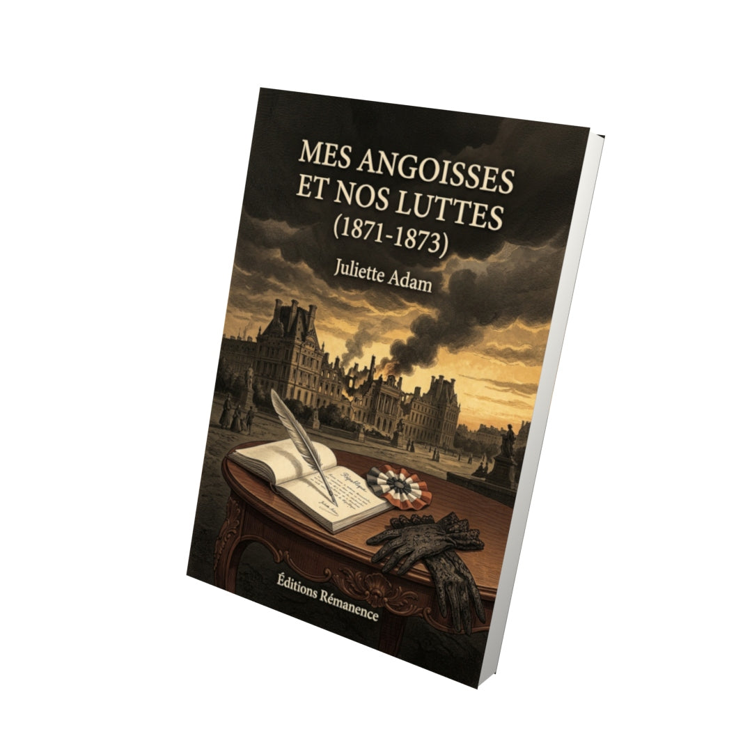 Livre Mes angoisses et nos luttes (1871-1873) par Juliette Adam - Vue 3D - Editions Remanence