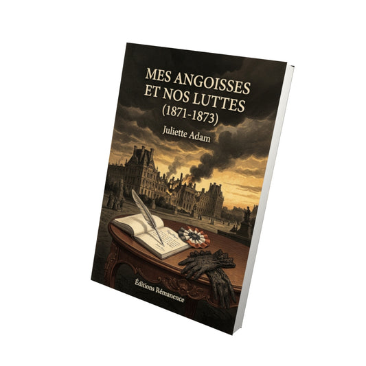 Livre Mes angoisses et nos luttes (1871-1873) par Juliette Adam - Vue 3D - Editions Remanence