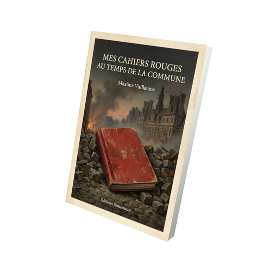 Livre Mes cahiers rouges au temps de la Commune - Maxime Vuillaume - Vue 3D - Editions Remanence