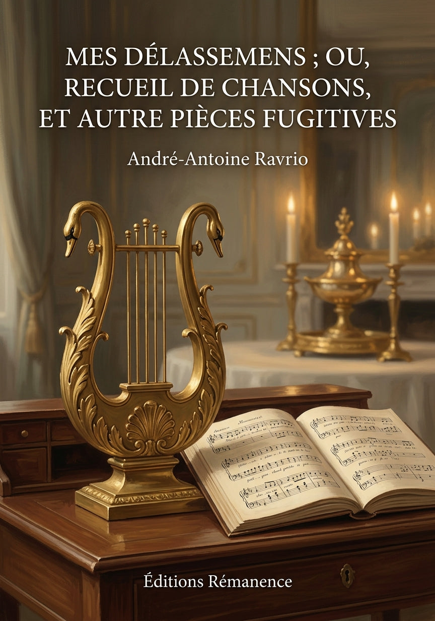 Livre Mes délassemens ; ou, Recueil de chansons, et autre pièces fugitives par André-Antoine Ravrio - Couverture - Editions Remanence