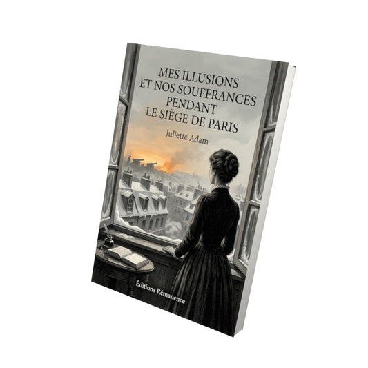 Livre Mes illusions et nos souffrances pendant le siège de Paris par Juliette Adam - Vue 3D - Editions Remanence