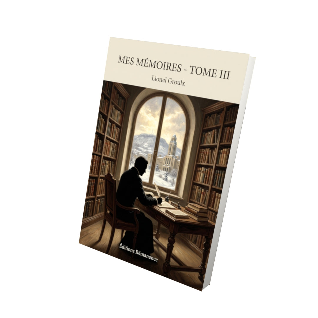 Livre Mes mémoires - Tome III par Lionel Groulx - Vue 3D - Editions Remanence