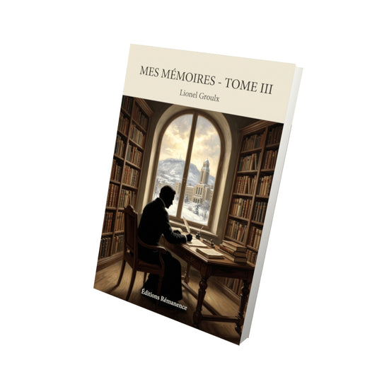 Livre Mes mémoires - Tome III par Lionel Groulx - Vue 3D - Editions Remanence