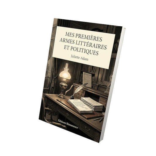 Livre Mes premières armes littéraires et politiques par Juliette Adam - Vue 3D - Editions Remanence