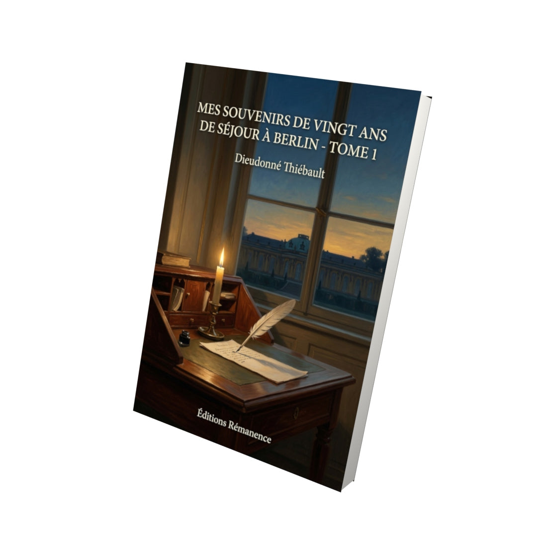 Livre Mes souvenirs de vingt ans de séjour à Berlin - Tome 1 par Dieudonné Thiébault - Vue 3D - Editions Remanence