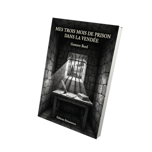 Livre Mes trois mois de prison dans la Vendée - Gustave Bord - Vue 3D - Editions Remanence