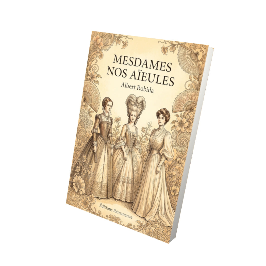 Livre Mesdames nos aïeules par Albert Robida - Vue 3D - Editions Remanence