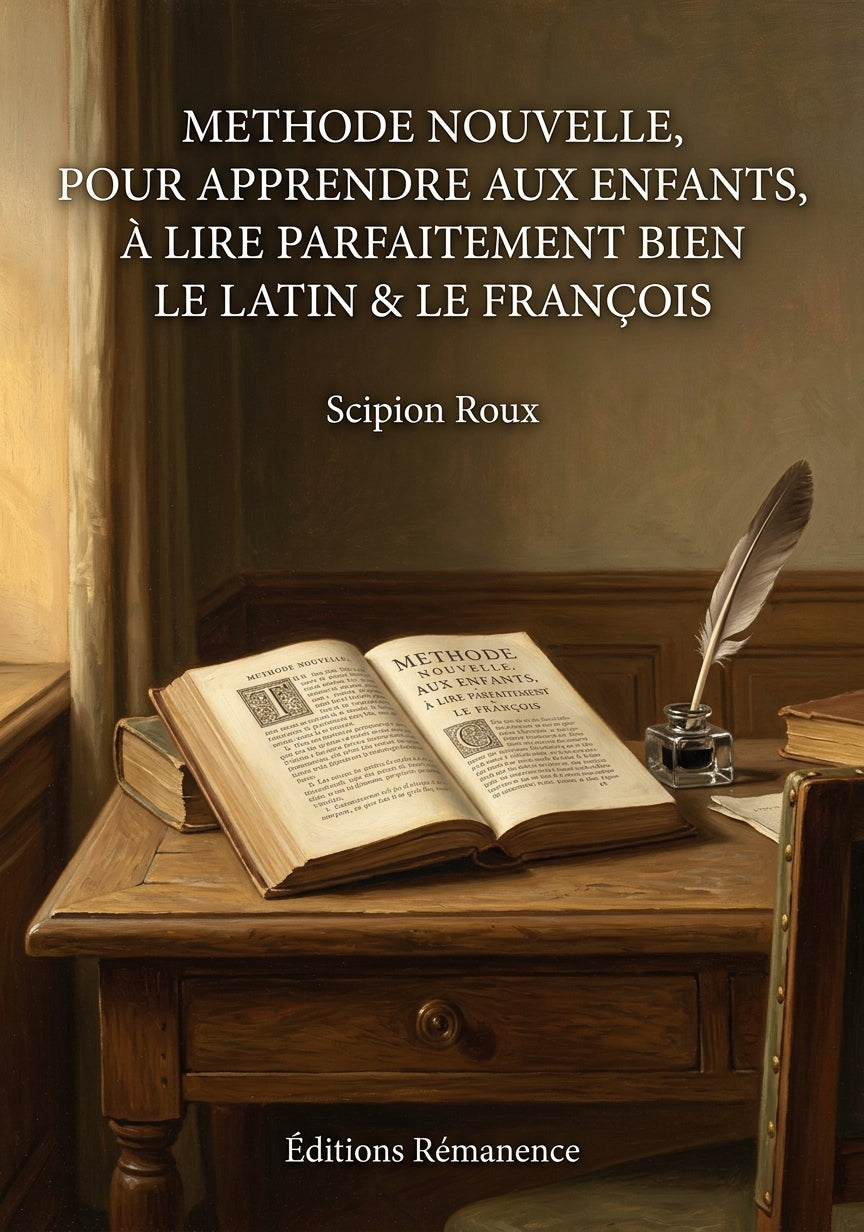 Livre Methode nouvelle, pour apprendre aux enfants, à lire parfaitement bien le Latin & le François par Scipion Roux - Couverture - Editions Remanence