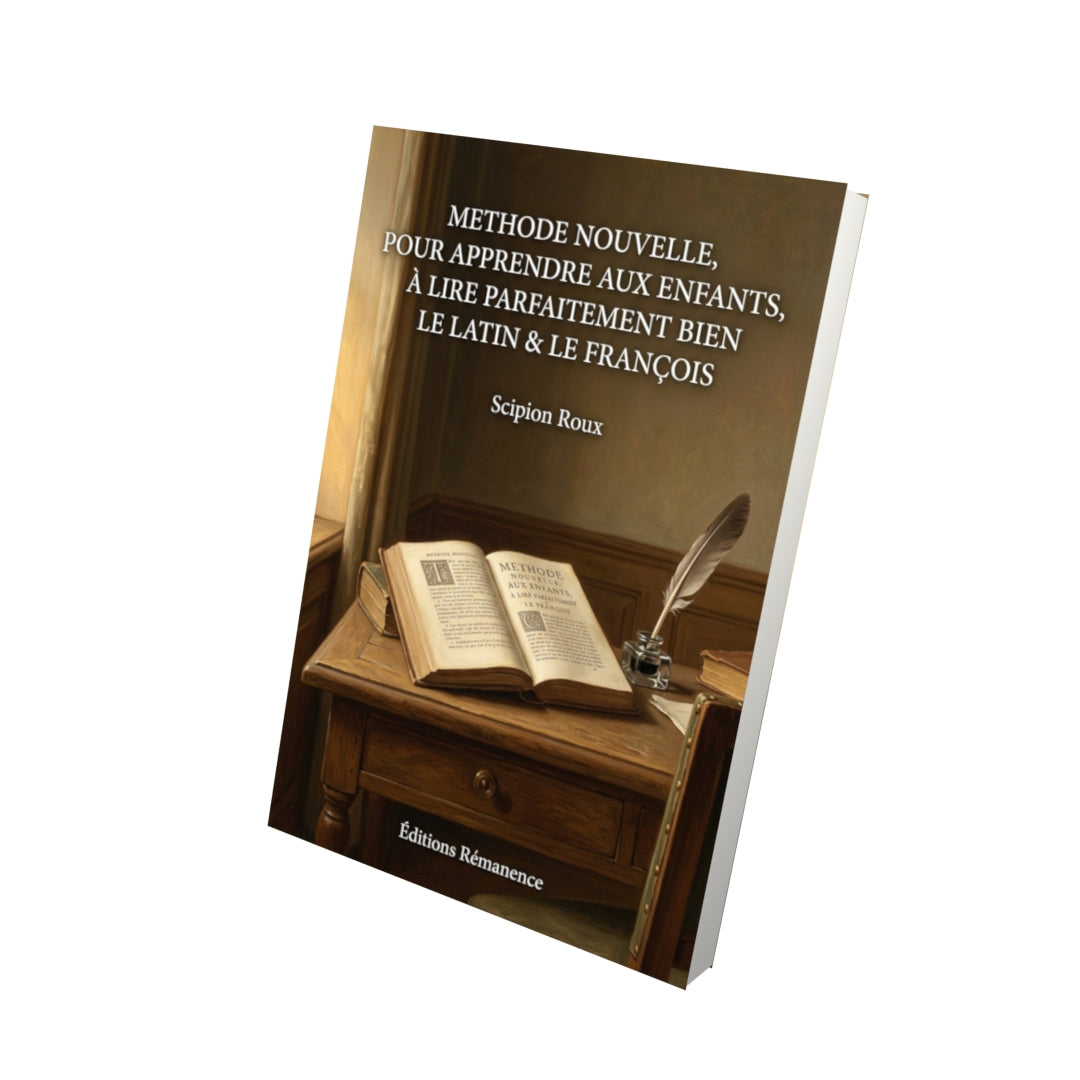 Livre Methode nouvelle, pour apprendre aux enfants, à lire parfaitement bien le Latin & le François par Scipion Roux - Vue 3D - Editions Remanence